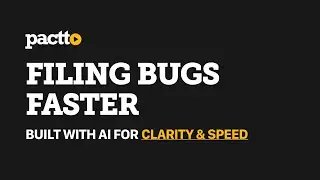 Tired of creating bug reports? File bugs faster with Pactto