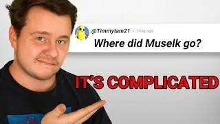 Where did Muselk go…