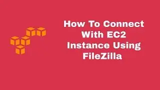 How to connect EC2 using FileZilla and PEM File 2019