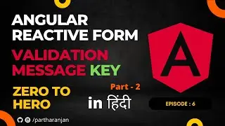 Angular Reactive Form Validation Message Key | Hindi | Part 2 | In Depth | Zero To Hero | Episode 6