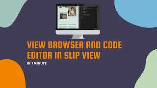 View Browser and Code Editor in Slip View in One Minute