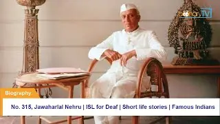 No. 315, Biography | Jawaharlal Nehru | ISL for Deaf | Short life stories | Famous Indians.