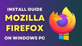 Step-by-Step Guide to Download and Install Mozilla Firefox on Windows 10/11 | Free & Easy