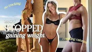 how I stopped gaining weight when I STOPPED counting calories