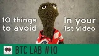 10 Things to avoid in your first video - BTClab #10