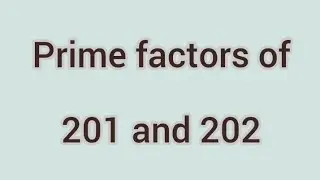 Prime factors of 201 and 202 | Learnmaths