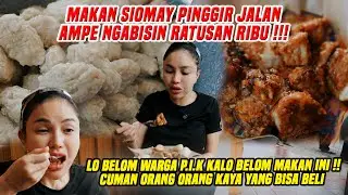 MAKAN SIOMAY PINGGIR JALAN AMPE RATUSAN RIBU !! GAK RUGI KALO RASANYA ENDUL BEGINI !!!