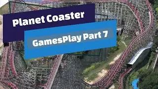 Planet Coaster - Start to Finish PT7