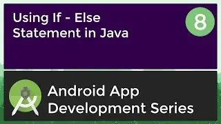 Android Application Development Tutorial for Beginners - #8 | 2017 | If - Else Statement in Java