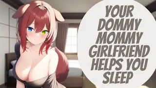 Your Dommy Mommy Girlfriend Helps You Sleep ASMR