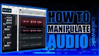 How to Manipulate Audio | Cakewalk by Bandlab