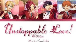 【ES】 Unstoppable Love! - Trickstar 「KAN/ROM/ENG/IND」