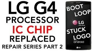 LG G4 FIXED Boot Loop Turn On Off Repair Stuck on LG Logo Replaced Processor IC Chip K3QF6F60AM-QGCF