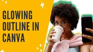 GLOW EFFECT CANVA: How To Create A Glowing Outline In Canva