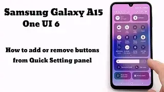 How to edit quick panel on Samsung Galaxy A15 with ONE UI 6