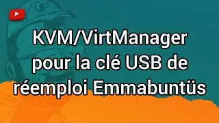 KVM/VirtManager pour créer et utiliser la clé USB de réemploi Emmabuntüs