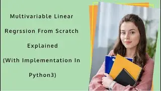 Multivariable Linear Regression Explained Using Normal Equation (Matrices) | With Code In Python 3