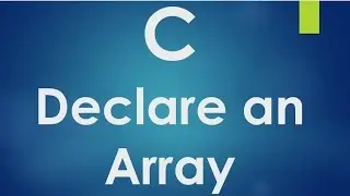 C Programming - 44 - Declare an Array.