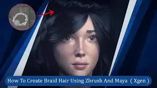 Braid Hair In Xgen and Maya and Zbrush