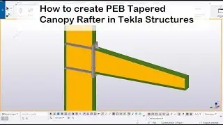 How to create PEB Tapered Canopy Rafter in Tekla Structures