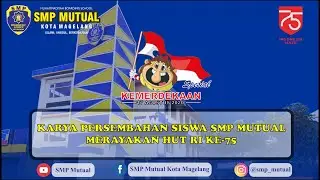 KARYA PERSEMBAHAN SISWA SMP MUTUAL UNTUK MEMPERINGATI HUT RI KE 75