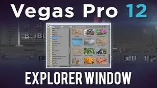 Vegas Pro 12 - Vegas Pro 12: Explorer Window