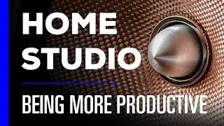 Home Studio - 7 Tips To Be More Productive