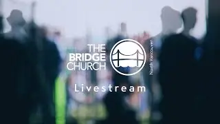 The Bridge Church - April 23.2023