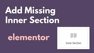 How To Get Inner Section in Elementor | Solve Inner Section Not Showing In Elementor