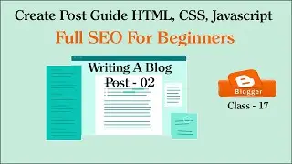 Create Post Guide HTML CSS Javascript Full SEO for Beginners | Write a blogger post | Class-17