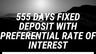 555 Days FIXED Deposit with PREFERENTIAL RATE OF INTEREST - Punjab National Bank's Sugam Plus