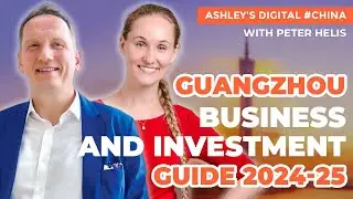 Investing in China & Establishing in Guangzhou 2024 - 2025 | An Interview with Peter Helis