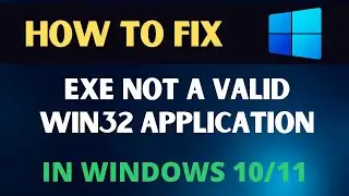 How to Fix Exe Not a Valid win32 Application In Windows 11