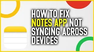 How To Fix Apple Notes App Not Syncing Across Devices