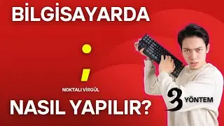 BİLGİSAYARDA ; NOKTALI VİRGÜL NASIL YAPILIR?  