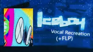 Iceboy - Vocal Recreation (+FLP)