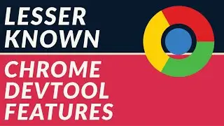 Lesser Known Chrome DevTool Features