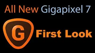 TOPAZ GIGAPIXEL AI 7 (New Update) FIRST LOOK