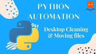 automation example using python:  Desktop Cleaning