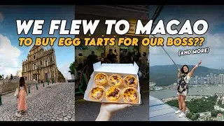 Our Boss Sent us to Macao to Buy Portuguese Egg Tarts? | The Travel Intern