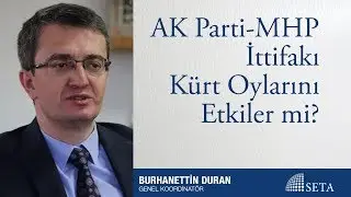 Burhanettin Duran | AK Parti  MHP İttifakı Kürt Oylarını Etkiler mi?