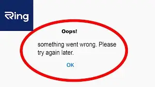 Fix Ring App Oops Something Went Wrong Error | Fix Ring something went wrong error |PSA 24