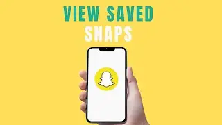 HOW TO VIEW SAVED SNAPS ON SNAPCHAT