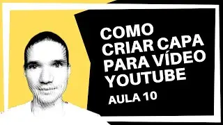 COMO FAZER CAPA PARA VÍDEO DO YOUTUBE (TIRAR FUNDO DE IMAGEM)  - Aula 10