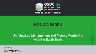 OSDC 2016 - Unifying Log Management and Metrics Monitoring with the Elastic Beats by Monica Sarbu