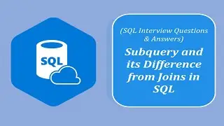 SQL Interview Questions and Answers | What is a Subquery and How it is Different From Joins