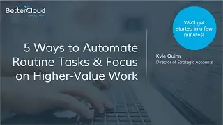 [Webinar] 5 Ways to Automate Routine Tasks and Focus on Higher Value Work