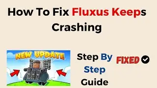 How To Fix Fluxus Keeps Crashing