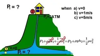 Physics 34  Fluid Dynamics (6 of 7) Bernoulli's Equation