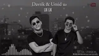 UmiD.uZ & DavriK -Lik Lik | УМИД уз & Даврик￼ -  лик лик